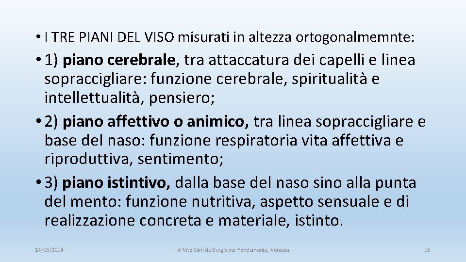 • I TRE PIANI DEL VISO misurati in altezza ortogonalmemnte: • 1) piano • I TRE PIANI DEL VISO misurati in altezza ortogonalmemnte: • 1) piano