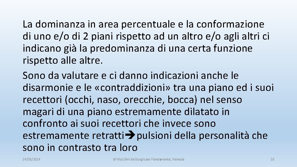 La dominanza in area percentuale e la conformazione di uno e/o di 2 piani La dominanza in area percentuale e la conformazione di uno e/o di 2 piani