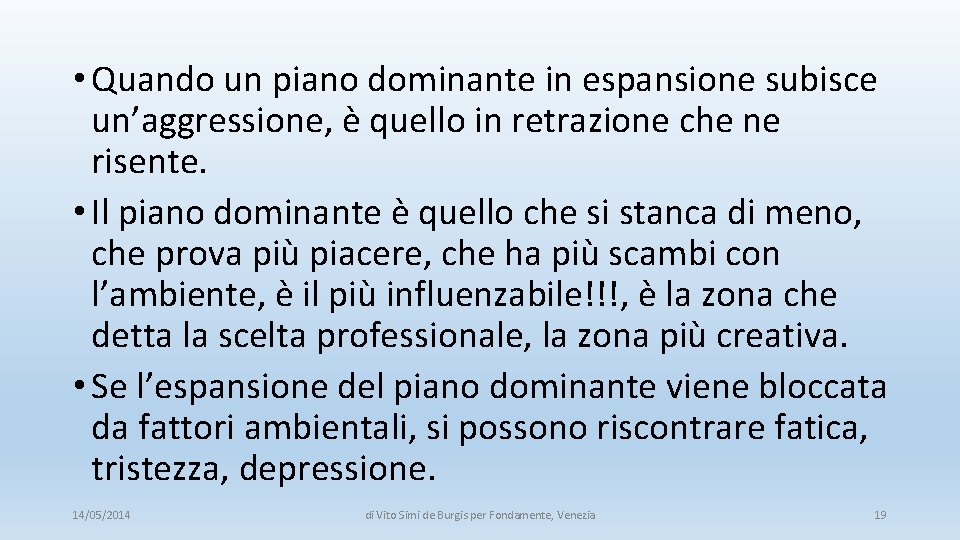  • Quando un piano dominante in espansione subisce un’aggressione, è quello in retrazione