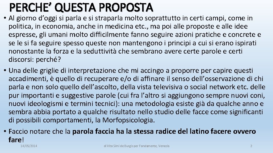 PERCHE’ QUESTA PROPOSTA • Al giorno d’oggi si parla e si straparla molto soprattutto