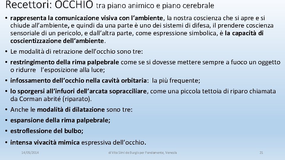 Recettori: OCCHIO tra piano animico e piano cerebrale • rappresenta la comunicazione visiva con