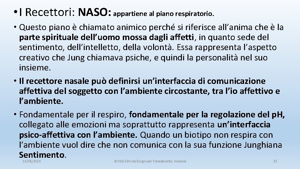  • I Recettori: NASO: appartiene al piano respiratorio. • Questo piano è chiamato