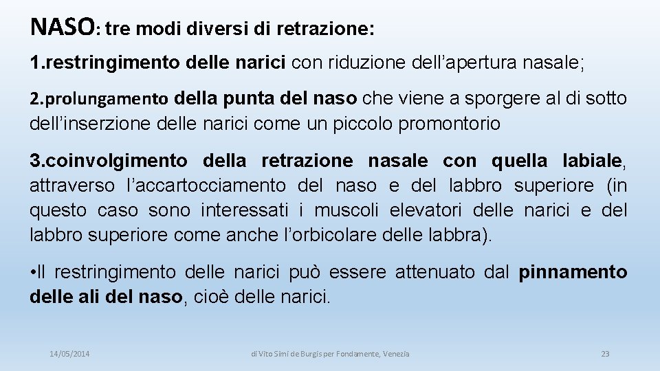 NASO: tre modi diversi di retrazione: 1. restringimento delle narici con riduzione dell’apertura nasale;