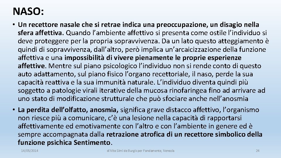 NASO: • Un recettore nasale che si retrae indica una preoccupazione, un disagio nella NASO: • Un recettore nasale che si retrae indica una preoccupazione, un disagio nella
