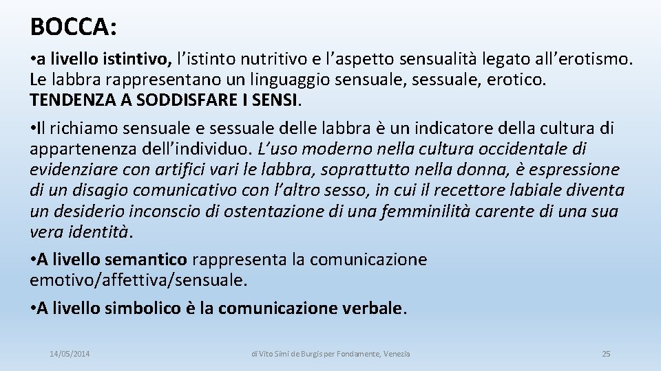 BOCCA: • a livello istintivo, l’istinto nutritivo e l’aspetto sensualità legato all’erotismo. Le labbra BOCCA: • a livello istintivo, l’istinto nutritivo e l’aspetto sensualità legato all’erotismo. Le labbra