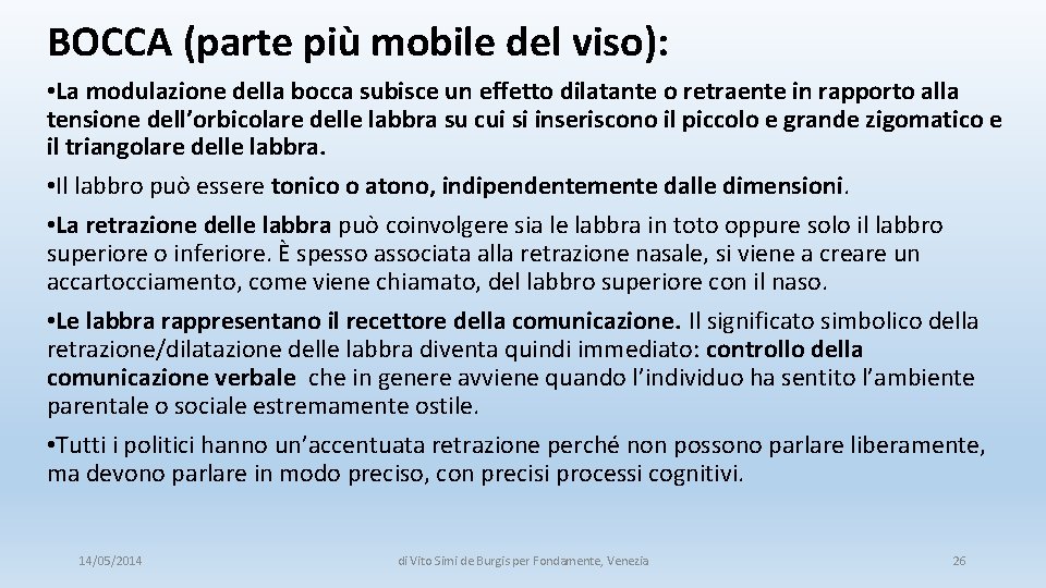 BOCCA (parte più mobile del viso): • La modulazione della bocca subisce un effetto