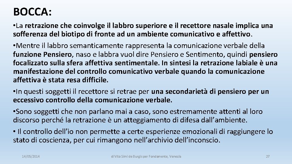 BOCCA: • La retrazione che coinvolge il labbro superiore e il recettore nasale implica