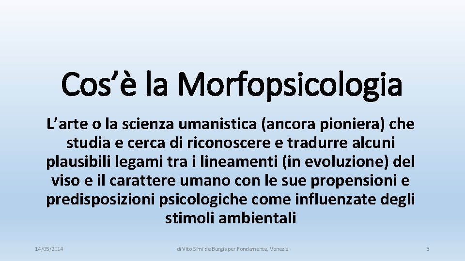 Cos’è la Morfopsicologia L’arte o la scienza umanistica (ancora pioniera) che studia e cerca