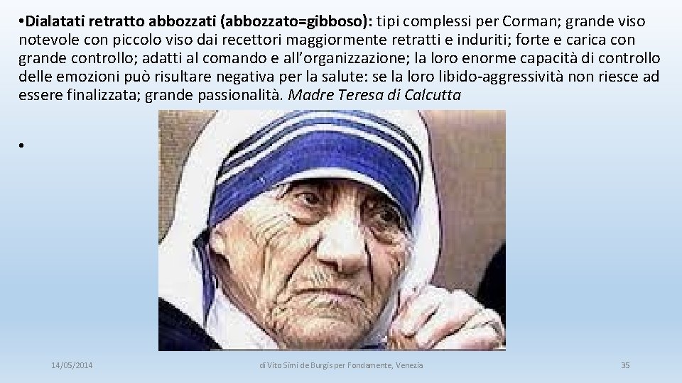 • Dialatati retratto abbozzati (abbozzato=gibboso): tipi complessi per Corman; grande viso Dialatati retratto • Dialatati retratto abbozzati (abbozzato=gibboso): tipi complessi per Corman; grande viso Dialatati retratto