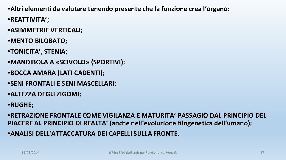  • Altri elementi da valutare tenendo presente che la funzione crea l’organo: •