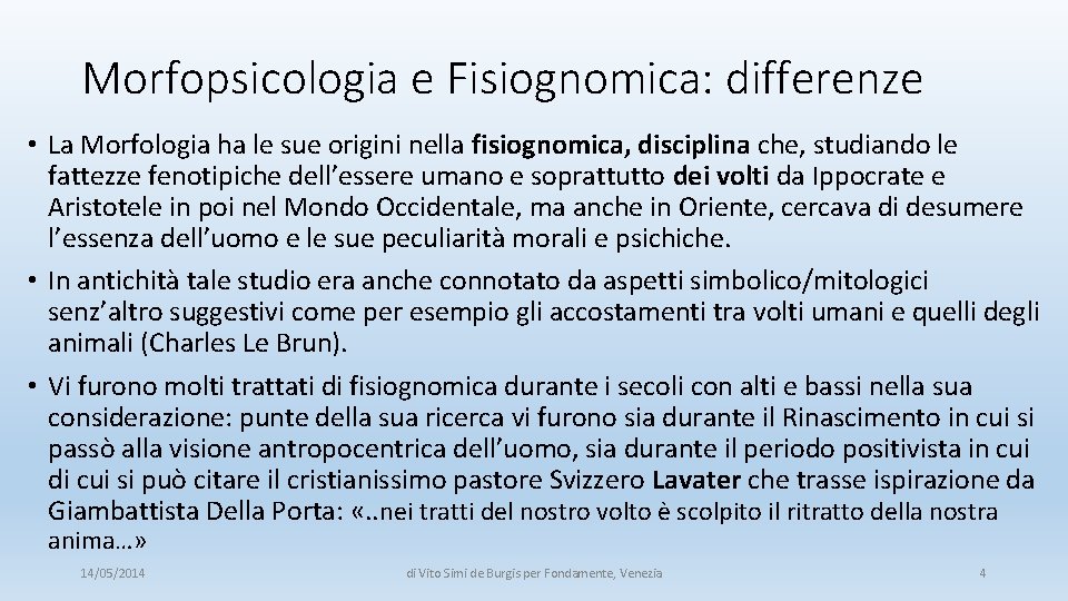 Morfopsicologia e Fisiognomica: differenze • La Morfologia ha le sue origini nella fisiognomica, disciplina