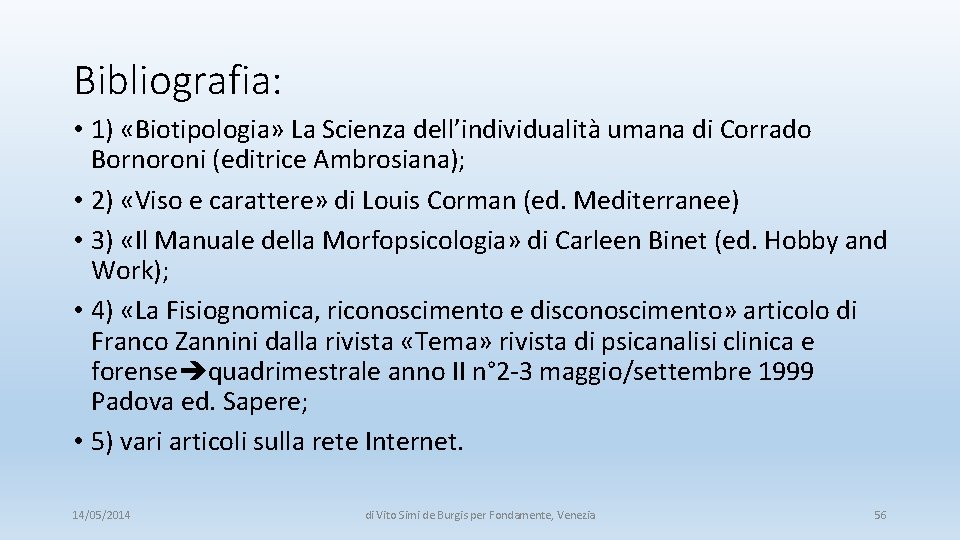 Bibliografia: • 1) «Biotipologia» La Scienza dell’individualità umana di Corrado Bornoroni (editrice Ambrosiana); •