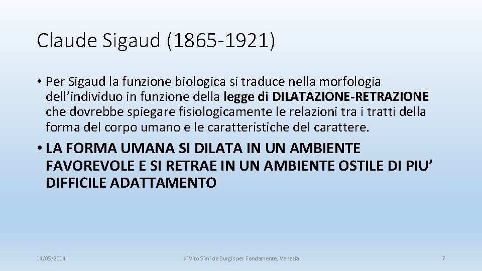 Claude Sigaud (1865 -1921) • Per Sigaud la funzione biologica si traduce nella morfologia