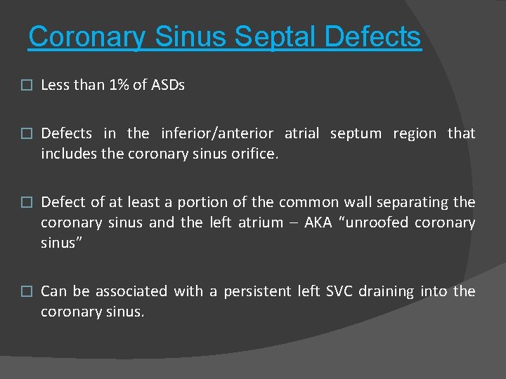 Coronary Sinus Septal Defects � Less than 1% of ASDs � Defects in the