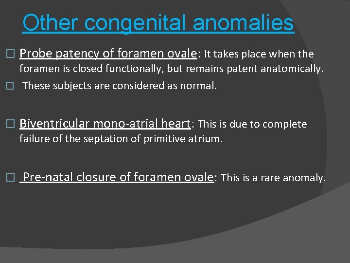 Other congenital anomalies � Probe patency of foramen ovale: It takes place when the