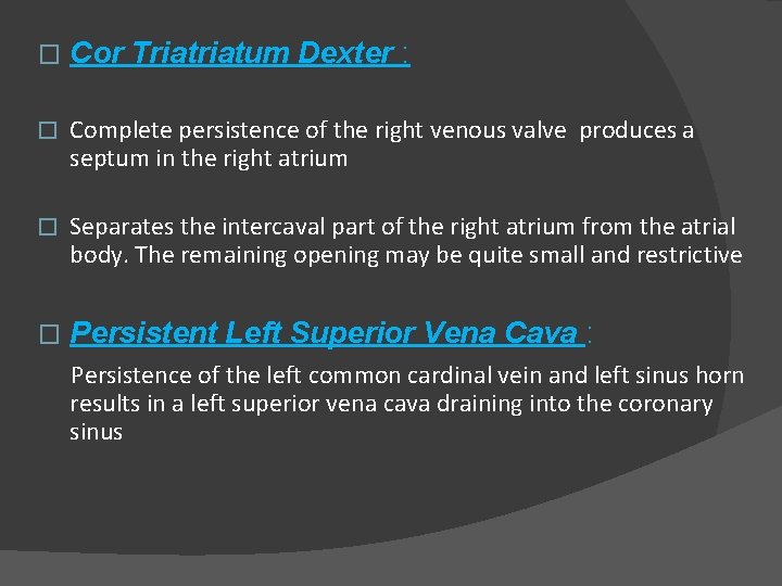 � Cor Triatum Dexter : � Complete persistence of the right venous valve produces