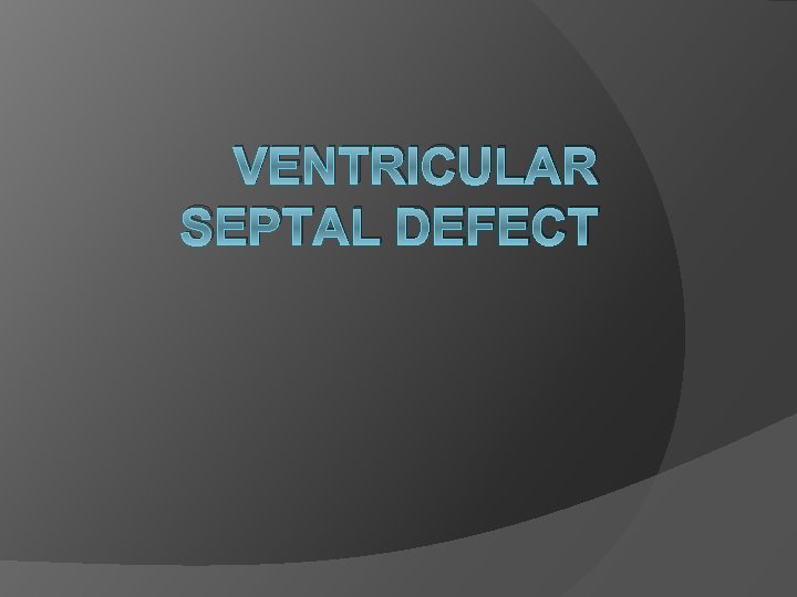 VENTRICULAR SEPTAL DEFECT 