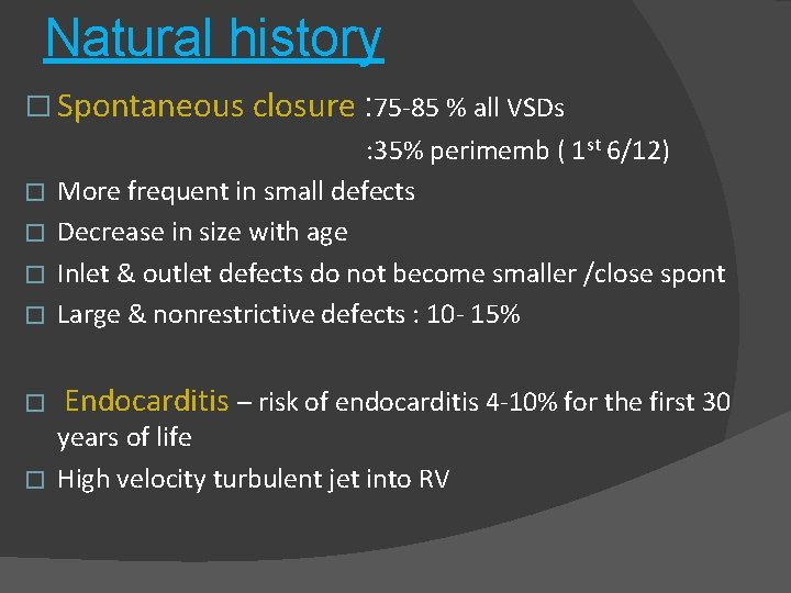 Natural history � Spontaneous closure : 75 -85 % all VSDs � : 35%