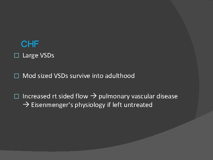 CHF � Large VSDs � Mod sized VSDs survive into adulthood � Increased rt