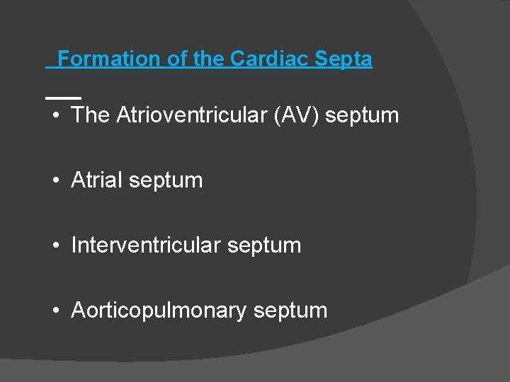Formation of the Cardiac Septa • The Atrioventricular (AV) septum • Atrial septum •