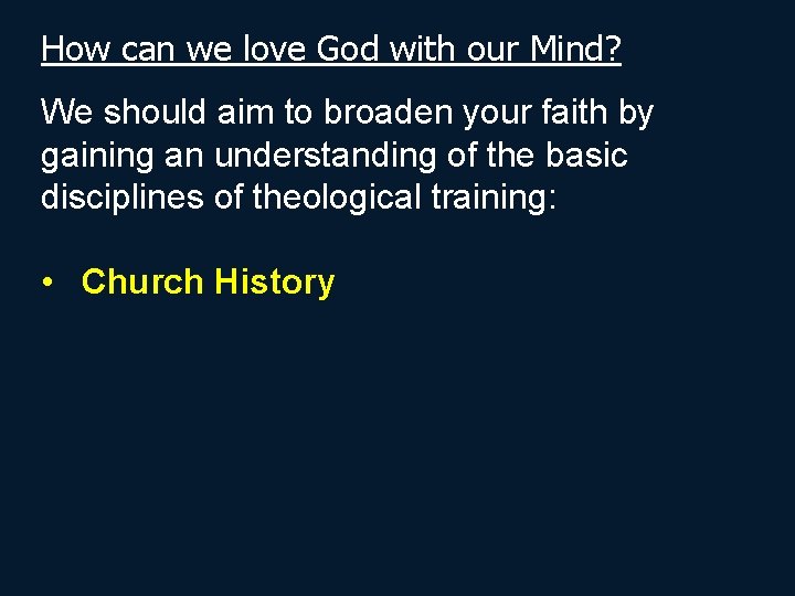 How can we love God with our Mind? We should aim to broaden your