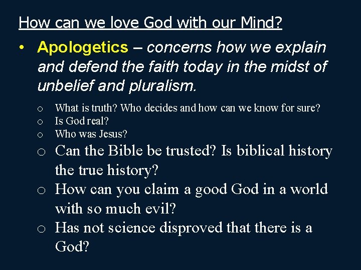 How can we love God with our Mind? • Apologetics – concerns how we