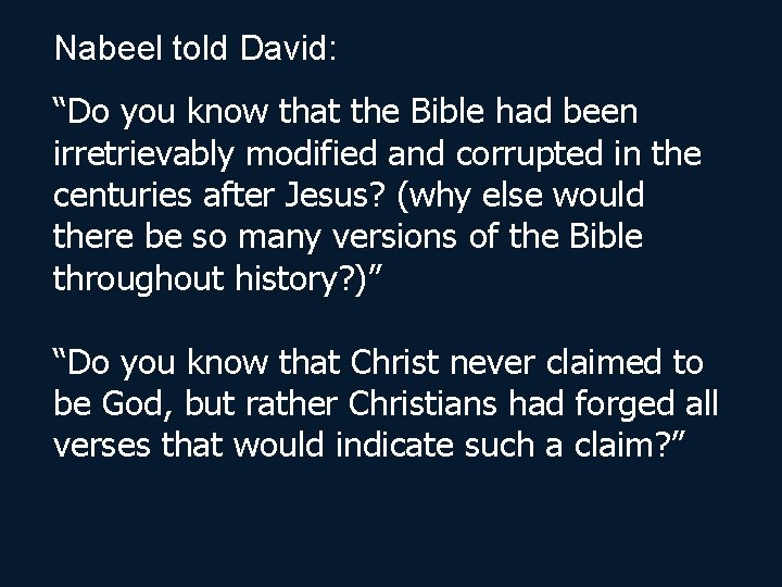 Nabeel told David: “Do you know that the Bible had been irretrievably modified and