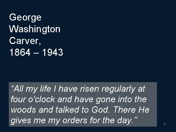 George Washington Carver, 1864 – 1943 “All my life I have risen regularly at