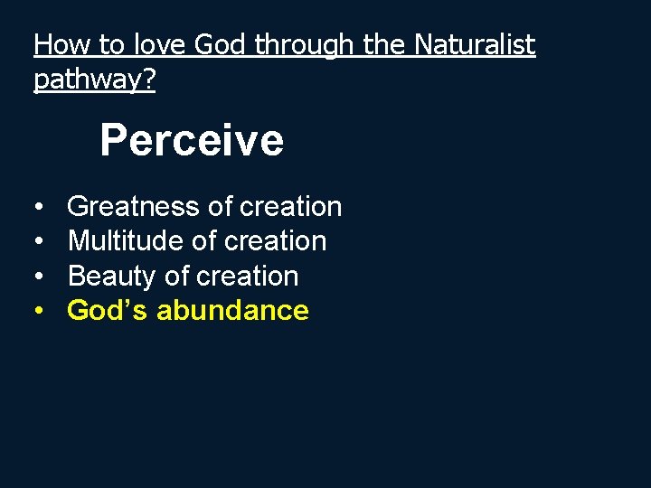 How to love God through the Naturalist pathway? Perceive • • Greatness of creation