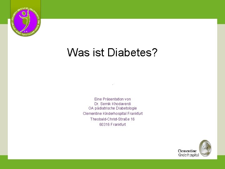 Was ist Diabetes? Eine Präsentation von Dr. Semik Khodaverdi OA pädiatrische Diabetologie Clementine Kinderhospital