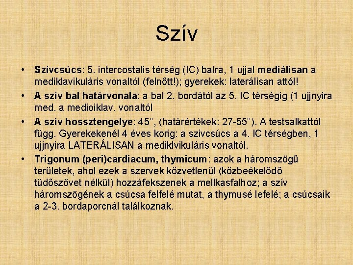 Szív • Szívcsúcs: 5. intercostalis térség (IC) balra, 1 ujjal mediálisan a mediklavikuláris vonaltól