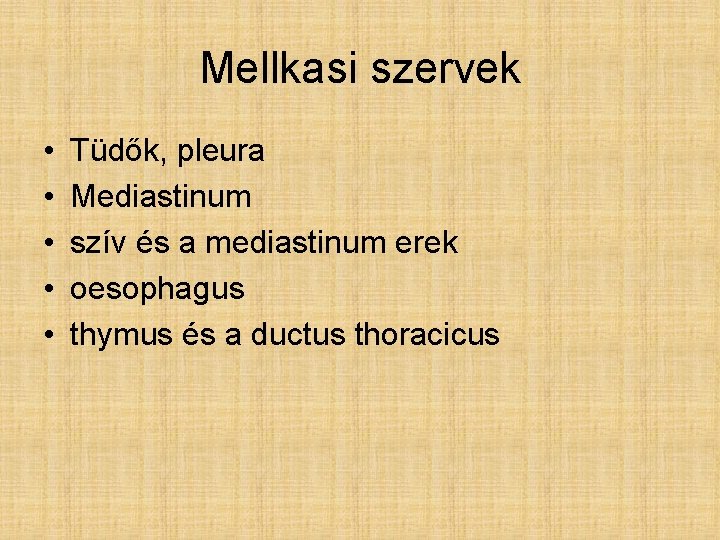 Mellkasi szervek • • • Tüdők, pleura Mediastinum szív és a mediastinum erek oesophagus