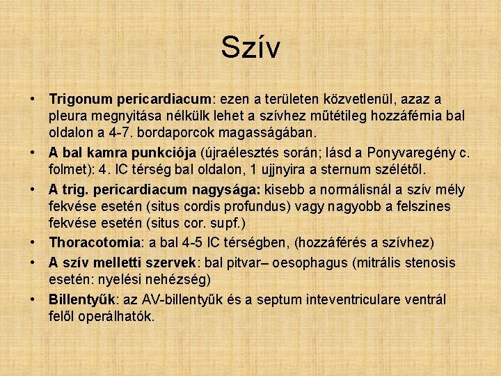 Szív • Trigonum pericardiacum: ezen a területen közvetlenül, azaz a pleura megnyitása nélkülk lehet Szív • Trigonum pericardiacum: ezen a területen közvetlenül, azaz a pleura megnyitása nélkülk lehet