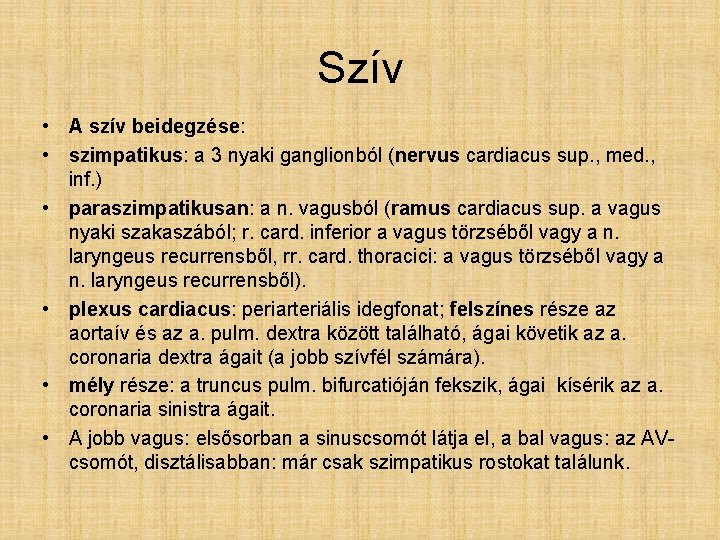 Szív • A szív beidegzése: • szimpatikus: a 3 nyaki ganglionból (nervus cardiacus sup.