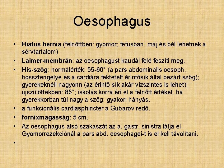 Oesophagus • Hiatus hernia (felnőttben: gyomor; fetusban: máj és bél lehetnek a sérvtartalom) •