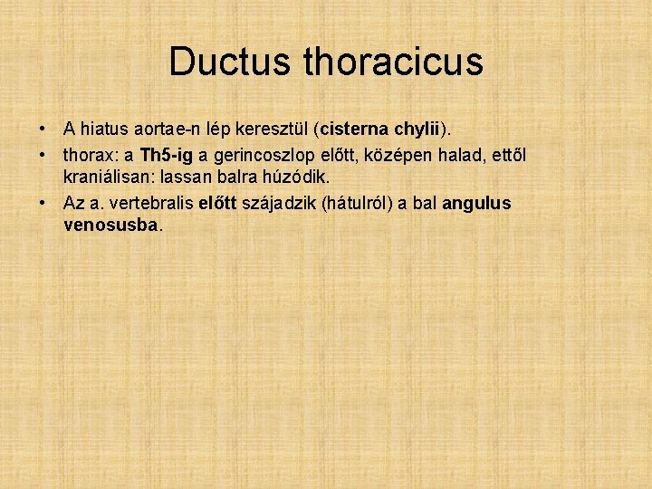 Ductus thoracicus • A hiatus aortae-n lép keresztül (cisterna chylii). • thorax: a Th