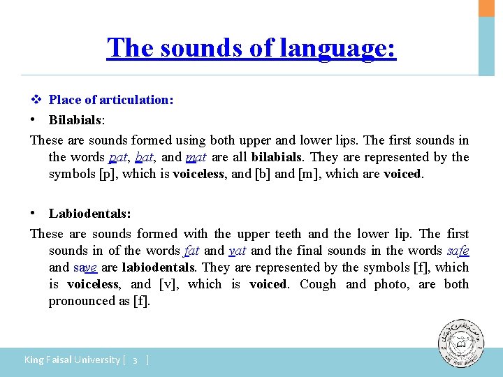 The sounds of language: v Place of articulation: • Bilabials: These are sounds formed