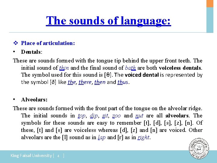 The sounds of language: v Place of articulation: • Dentals: These are sounds formed