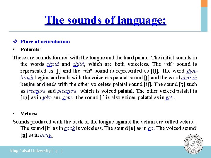 The sounds of language: v Place of articulation: • Palatals: These are sounds formed