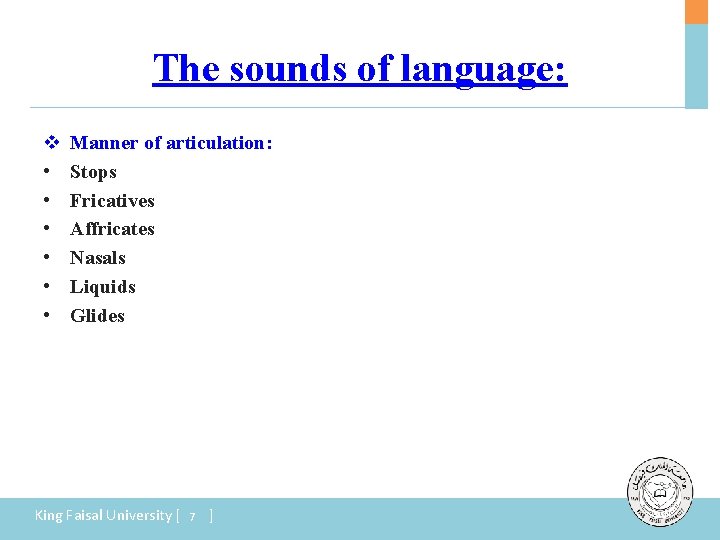 The sounds of language: v • • • Manner of articulation: Stops Fricatives Affricates