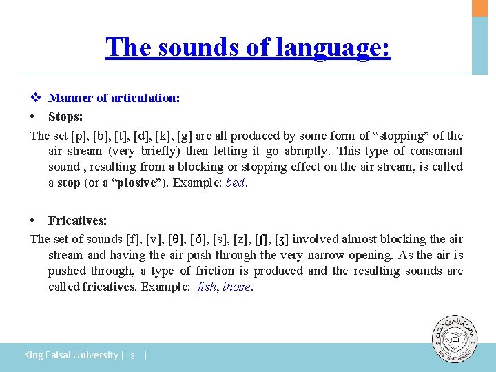 The sounds of language: v Manner of articulation: • Stops: The set [p], [b],