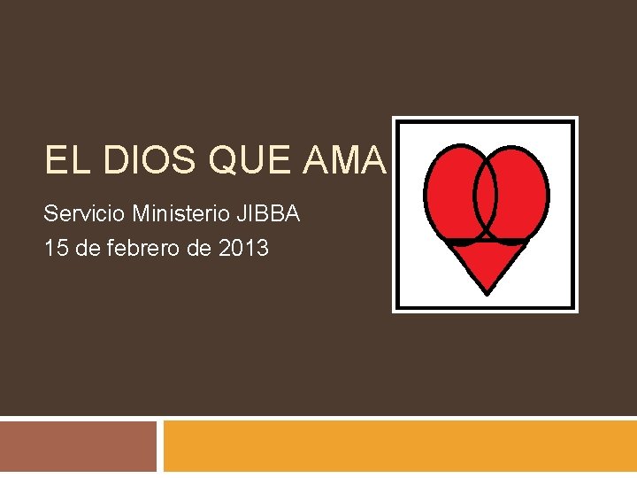 EL DIOS QUE AMA Servicio Ministerio JIBBA 15 de febrero de 2013 