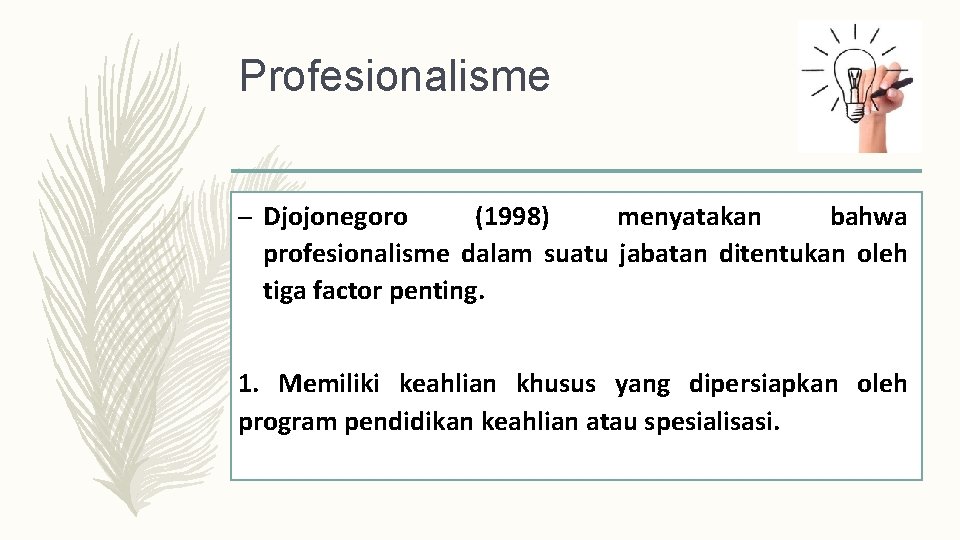Profesionalisme – Djojonegoro (1998) menyatakan bahwa profesionalisme dalam suatu jabatan ditentukan oleh tiga factor