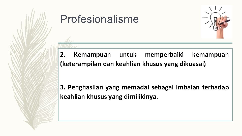 Profesionalisme 2. Kemampuan untuk memperbaiki kemampuan (keterampilan dan keahlian khusus yang dikuasai) 3. Penghasilan