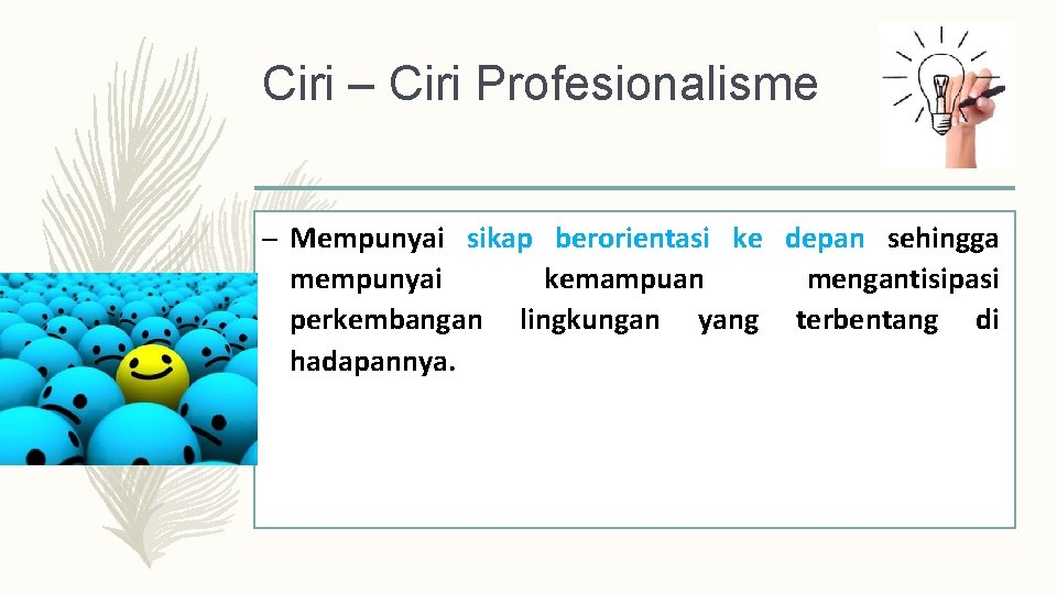 Ciri – Ciri Profesionalisme – Mempunyai sikap berorientasi ke depan sehingga mempunyai kemampuan mengantisipasi