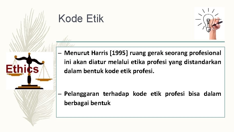 Kode Etik – Menurut Harris [1995] ruang gerak seorang profesional ini akan diatur melalui