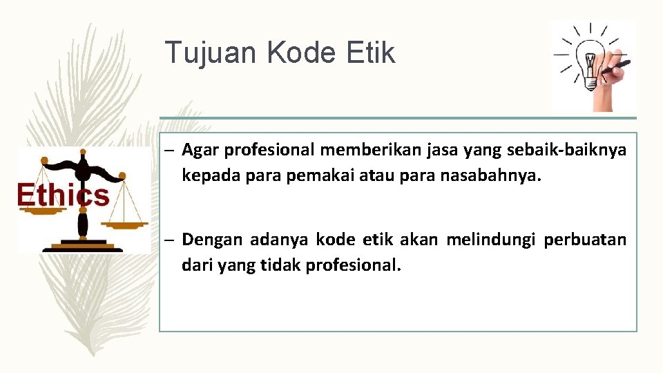 Tujuan Kode Etik – Agar profesional memberikan jasa yang sebaik-baiknya kepada para pemakai atau