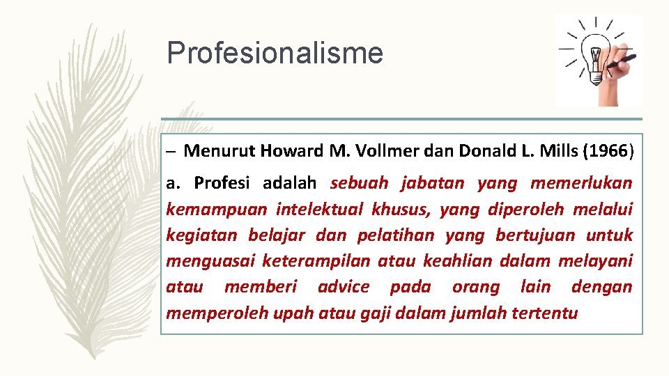 Profesionalisme – Menurut Howard M. Vollmer dan Donald L. Mills (1966) a. Profesi adalah