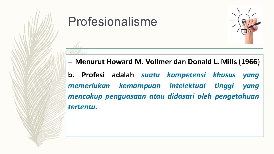 Profesionalisme – Menurut Howard M. Vollmer dan Donald L. Mills (1966) b. Profesi adalah