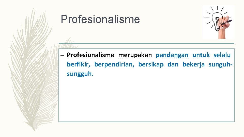 Profesionalisme – Profesionalisme merupakan pandangan untuk selalu berfikir, berpendirian, bersikap dan bekerja sunguhsungguh. 